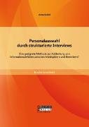 Personalauswahl durch strukturierte Interviews: Eine geeignete Methode zur Aufdeckung von Informationsdefiziten zwischen Arbeitgebern und Bewerbern?