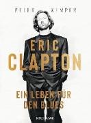 Eric Clapton. Ein Leben für den Blues