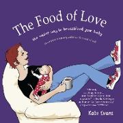 The Food of Love: The Easier Way to Breastfeed Your Baby