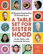 A Table Set for Sisterhood: 35 Recipes Inspired by 35 Female Icons