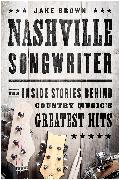 Nashville Songwriter: The Inside Stories Behind Country Music's Greatest Hits