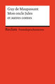 Mon oncle Jules et autres contes. Französischer Text mit deutschen Worterklärungen. B2 (GER)