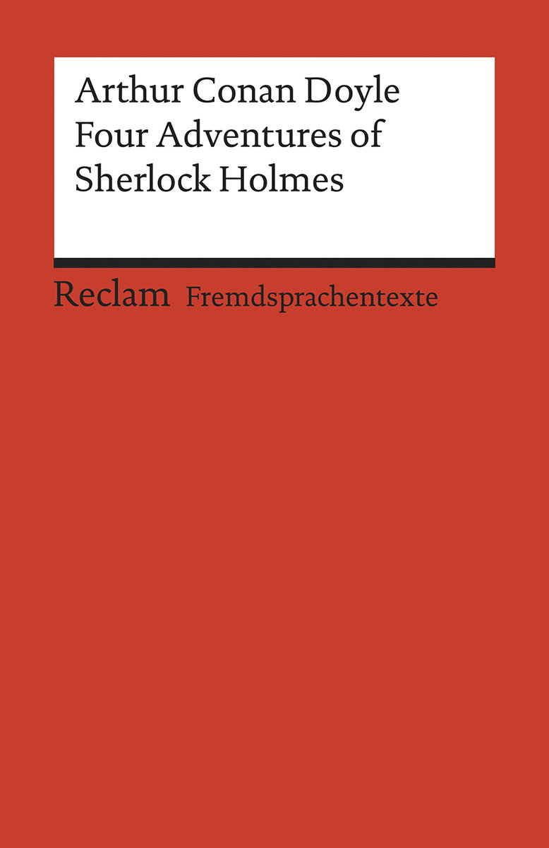 Four Adventures of Sherlock Holmes: »A Scandal in Bohemia«, »The Speckled Band«, »The Final Problem« and »The Adventure of the Empty House«. Englischer Text mit deutschen Worterklärungen. C1 (GER)