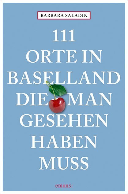 111 Orte in Baselland, die man gesehen haben muss