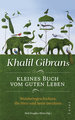 Khalil Gibrans kleines Buch vom guten Leben