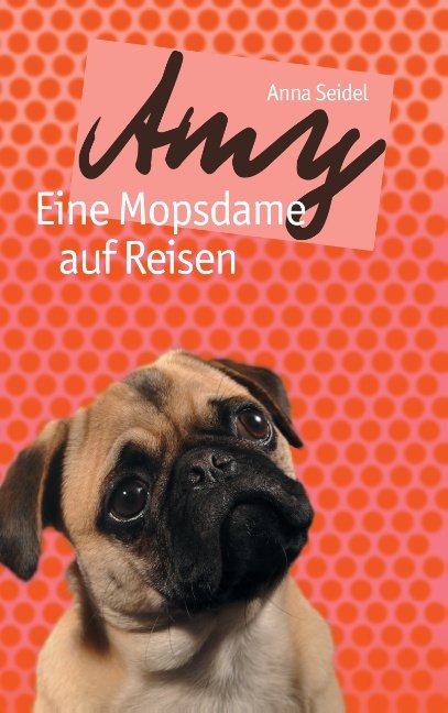 Amy - Eine Mopsdame auf Reisen